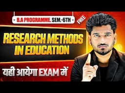 Research Methods in Education | B.A Program Sem. 6th Education Most Important Question with Answer.