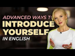 How to introduce yourself in a natural, advanced way. (C1+ English)