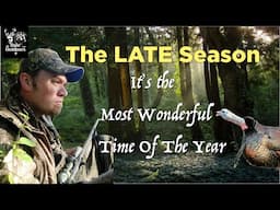 TURKEY HUNTING the LATE SEASON /The Most Wonderful Time of the Year