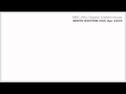 MISC (AFRO HOUSE, EASTERN HOUSE, ORGANIC HOUSE) DJ Mix #02 [WHITE EDITION] - 19 April 2025