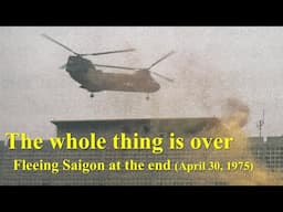 The Whole Thing Is Over: Fleeing Saigon at the End (April 30, 1975)