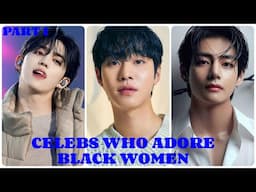 TOP 20 KOREAN CELEB WHO LIKES BLACK WOMEN