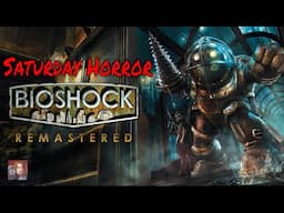Bioshock Remastered - (Saturday Horror)