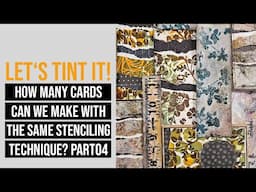 LET'S TINT IT! Same stenciling technique - how many cards can we create?