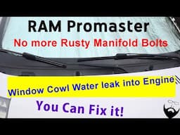 RAM Promaster Window Cowl Water leak into Engine FIX No more Rusty Manifold Bolts