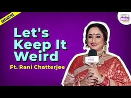 Let's Keep It Weird Ft. Rani Chatterjee