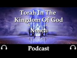 Torah In The kingdom Of God  Noach By Dr Benjamin Shadwick