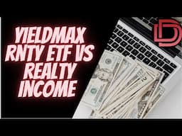 YIELDMAX ETF RNTY ETF a Better Long Term Investment ( Dividend Income ) vs Realty Income (O Stock)?
