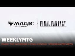 WeeklyMTG | Magic: The Gathering x Final Fantasy | Promos & Previews