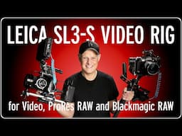 My Leica SL3-S Rig for Video