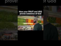 How your FRUIT and VEG proves the existence of God