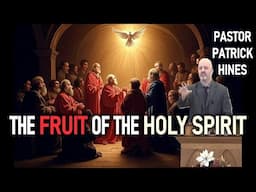 The Fruit of the Holy Spirit - Pastor Patrick Hines Sermon