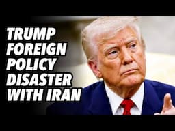 Trump foreign policy disaster with Iran