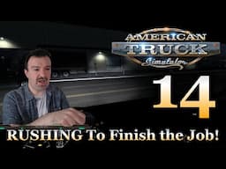 The RUSH To Finish ONE Good Job! Part 14: American Truck Simulator (PC)