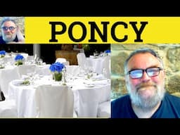 😎 Poncy Meaning - Ponce Defined - Poncy Definition - Poncey Examples - Ponce Poncy Poncey
