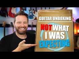 Guitar Unboxing...It Was NOT What I was Expecting!