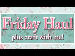 6/06/25 Friday HAUL ~ Hobby Lobby, Dollar Tree, and Craft with Me!