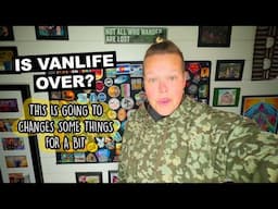 Big Changes Coming | Is My Vanlife Over?
