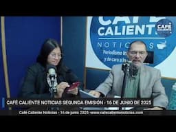 📢 #ENVIVO | SEGUNDA EMISIÓN CAFÉ CALIENTE NOTICIAS JUNIO 16 DE 2025