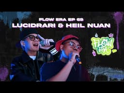 FLOW ERA: FYP- LUCIDRARI & HEIL NUAN