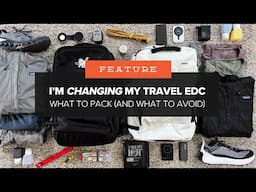 I'm CHANGING My Travel EDC - What to Pack (and What to Avoid) - 32 Recommendations