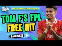 TOM F'S FPL GW34 FREE HIT! ! 🔥 | Fantasy Premier League Tips 2024/25
