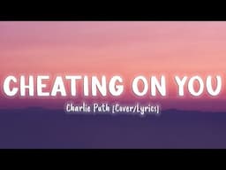 Cheating On You  - Charlie Puth [Cover/Lyrics]
