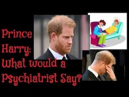 (313) Prince Harry: What Would a Psychiatrist Say?