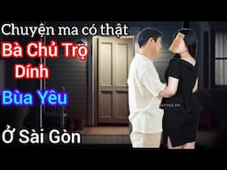 [Tập 2388] Bà chủ trọ dính bùa yêu ở Sài Gòn/chuyện ma có thật
