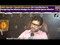 Delhi Manish Tripathi Discusses His Contribution to Designing the Mission Badge for the AXIOM Space
