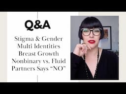 Q&A With Dr. Z: Stigma & Gender, Multi Identities, Breast Growth, Nonbinary vs. Fluid, Partner "NO"