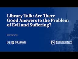 Library Talk: Are There Good Answers to the Problem of Evil and Suffering?