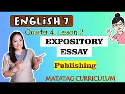 Expository Essay|| PUBLISHING ||GRADE 7 || MATATAG || QUARTER 4 || WEEK 5