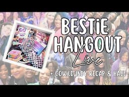 BESTIE HANGOUT LIVE| Where I've Been, Planner & GoWild Haul, GoWild Memories & Recap