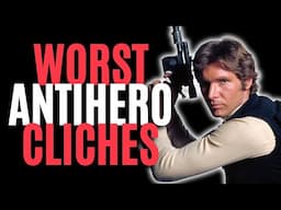 5 Worst Antihero Cliches (Writing Advice)