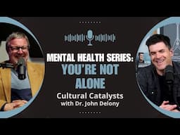 Mental Health Series || You're Not Alone || Cultural Catalysts with Dr. John Delony
