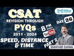 SPEED, DISTANCE & TIME (2) | CSAT Revision through PYQs (2011-2024) | CSAT Revision | UPSC 2025