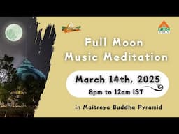 🔴LIVE Full Moon Meditation | Mar 14th, 8pm to 12am IST | Pyramid Valley International