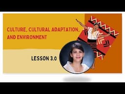 Lesson 3.0 (Philippine Indigenous Communities): Culture, Cultural Adaptation, and Environment