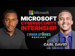 Community College to Microsoft Cybersecurity Internship w/ Carl David | Cyber Stories Podcast EP 25