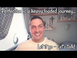 Perfection is a heavy loaded journey... Let it go - Let's talk!