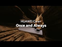 HUAWEI Care+: Once and Always