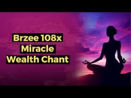 Brzee 108x Powerful Chanting | Activate Wealth Consciousness