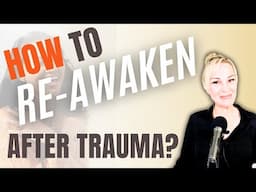 How to Re awaken after Trauma
