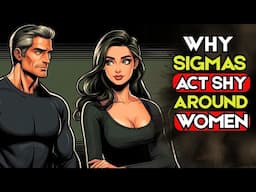 Why SIGMA MALES ACT So SHY Around Women..