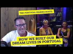 How Two Professionals Built New Lives & a Successful Podcast | Portugal Diaries Hosts