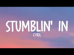 CYRIL - Stumblin' In (Lyrics)
