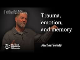 Trauma, Emotion, and Memory - Michael Brady