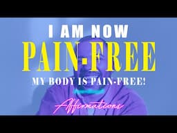 I AM SO Happy to Be PAIN FREE - My Body is Pain-Free - Super-Charged Affirmations