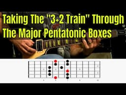 The 3+2 Train Pattern Through The Major Pentatonic Boxes